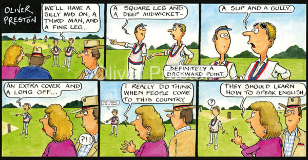 We'll have a Silly Mid On, A Third Man, and a Fine leg..