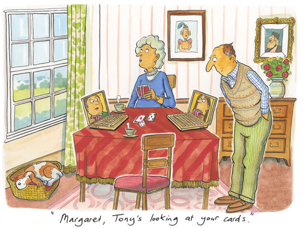 "Margaret, Tony's looking at your cards."